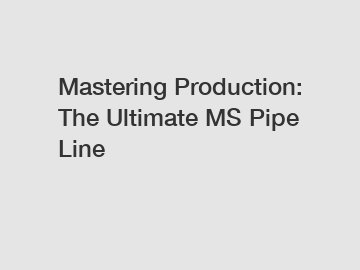 Mastering Production: The Ultimate MS Pipe Line