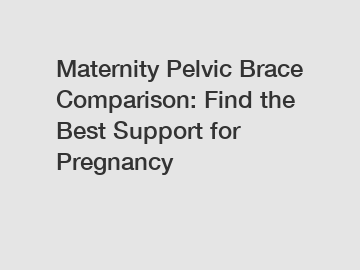 Maternity Pelvic Brace Comparison: Find the Best Support for Pregnancy