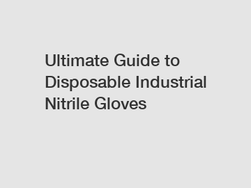 Ultimate Guide to Disposable Industrial Nitrile Gloves Ultimate Guide to Disposable Industrial Nitrile Gloves