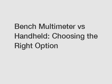 Bench Multimeter vs Handheld: Choosing the Right Option