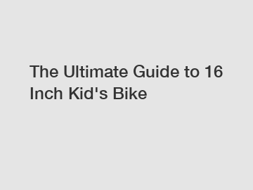 The Ultimate Guide to 16 Inch Kid's Bike