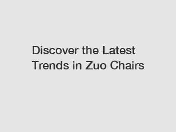 Discover the Latest Trends in Zuo Chairs