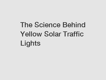 The Science Behind Yellow Solar Traffic Lights