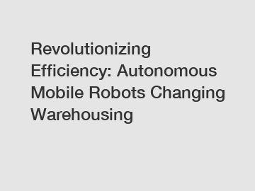 Revolutionizing Efficiency: Autonomous Mobile Robots Changing Warehousing