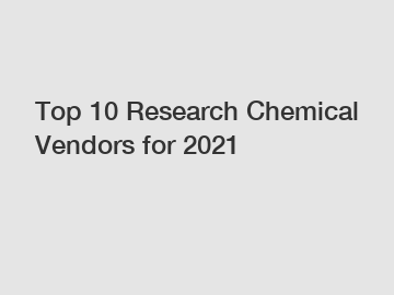 Top 10 Research Chemical Vendors for 2021