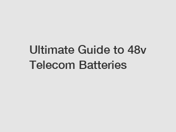 Ultimate Guide to 48v Telecom Batteries