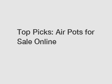 Top Picks: Air Pots for Sale Online