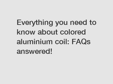 Everything you need to know about colored aluminium coil: FAQs answered!