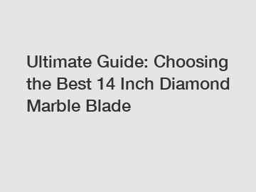 Ultimate Guide: Choosing the Best 14 Inch Diamond Marble Blade