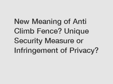 New Meaning of Anti Climb Fence? Unique Security Measure or Infringement of Privacy?