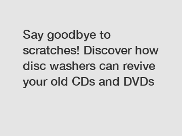 Say goodbye to scratches! Discover how disc washers can revive your old CDs and DVDs