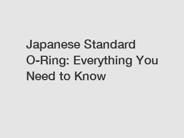 Japanese Standard O-Ring: Everything You Need to Know