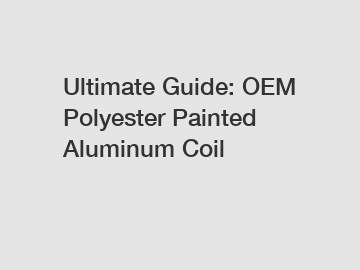 Ultimate Guide: OEM Polyester Painted Aluminum Coil