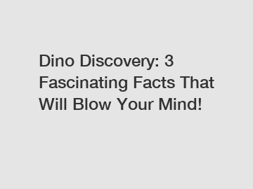 Dino Discovery: 3 Fascinating Facts That Will Blow Your Mind!