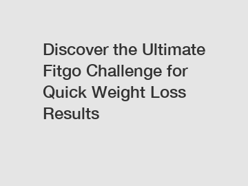 Discover the Ultimate Fitgo Challenge for Quick Weight Loss Results