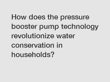 How does the pressure booster pump technology revolutionize water conservation in households?
