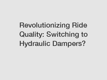 Revolutionizing Ride Quality: Switching to Hydraulic Dampers?