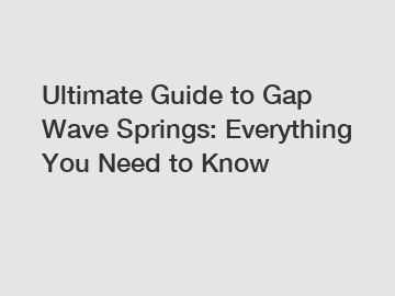Ultimate Guide to Gap Wave Springs: Everything You Need to Know
