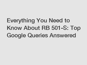 Everything You Need to Know About RB 501-S: Top Google Queries Answered