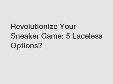 Revolutionize Your Sneaker Game: 5 Laceless Options?