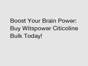 Boost Your Brain Power: Buy Witspower Citicoline Bulk Today!