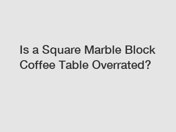 Is a Square Marble Block Coffee Table Overrated?