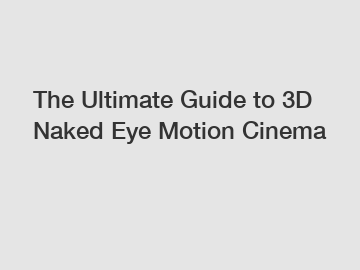The Ultimate Guide to 3D Naked Eye Motion Cinema