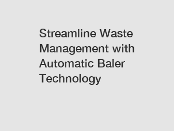 Streamline Waste Management with Automatic Baler Technology