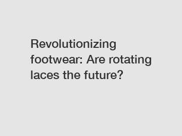 Revolutionizing footwear: Are rotating laces the future?