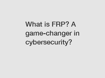 What is FRP? A game-changer in cybersecurity?