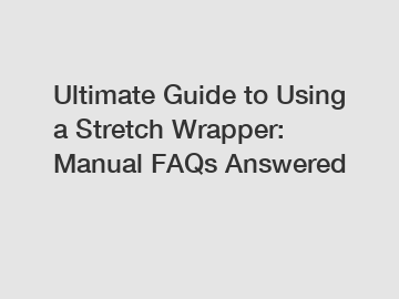 Ultimate Guide to Using a Stretch Wrapper: Manual FAQs Answered