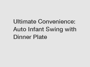 Ultimate Convenience: Auto Infant Swing with Dinner Plate