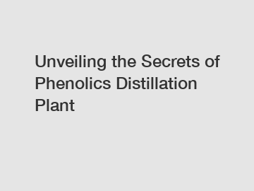 Unveiling the Secrets of Phenolics Distillation Plant
