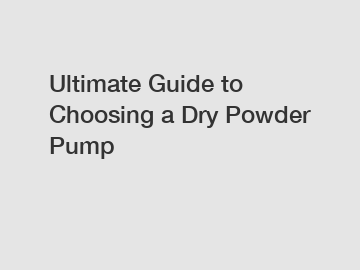 Ultimate Guide to Choosing a Dry Powder Pump