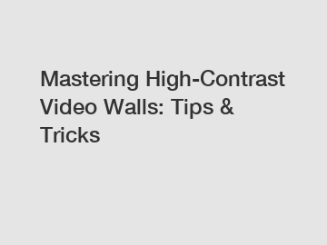 Mastering High-Contrast Video Walls: Tips & Tricks