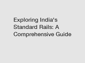 Exploring India's Standard Rails: A Comprehensive Guide