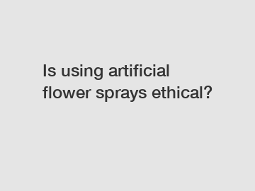 Is using artificial flower sprays ethical?