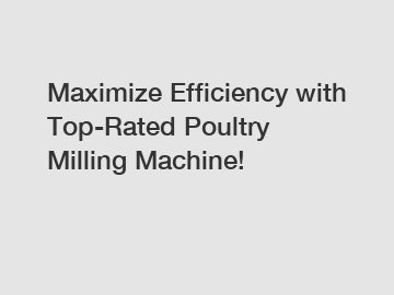 Maximize Efficiency with Top-Rated Poultry Milling Machine!