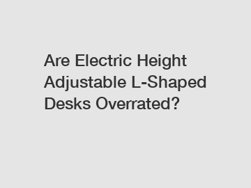 Are Electric Height Adjustable L-Shaped Desks Overrated?