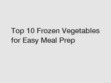 Top 10 Frozen Vegetables for Easy Meal Prep