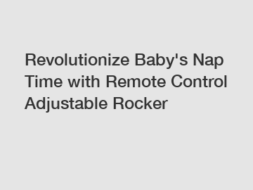 Revolutionize Baby's Nap Time with Remote Control Adjustable Rocker