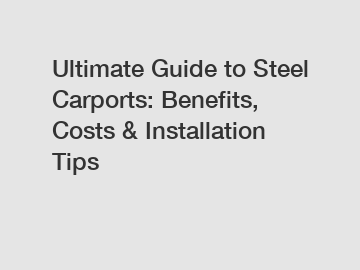 Ultimate Guide to Steel Carports: Benefits, Costs & Installation Tips