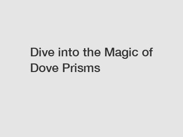 Dive into the Magic of Dove Prisms