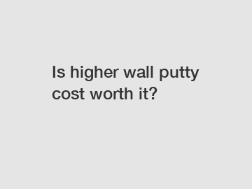 Is higher wall putty cost worth it?