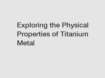 Exploring the Physical Properties of Titanium Metal