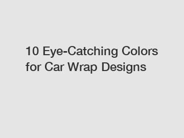 10 Eye-Catching Colors for Car Wrap Designs