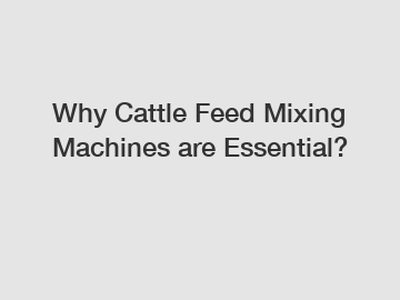 Why Cattle Feed Mixing Machines are Essential?