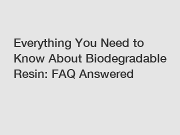 Everything You Need to Know About Biodegradable Resin: FAQ Answered