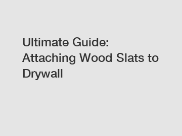 Ultimate Guide: Attaching Wood Slats to Drywall