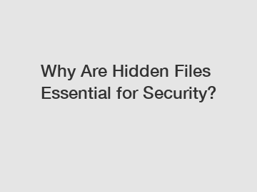 Why Are Hidden Files Essential for Security?